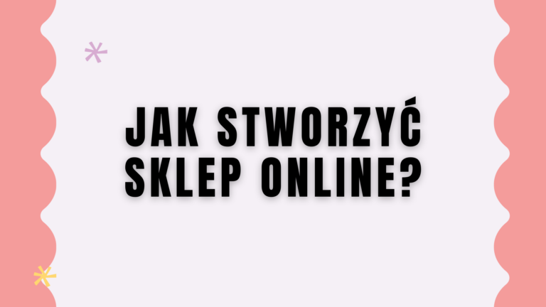 Jak stworzyć sklep online?