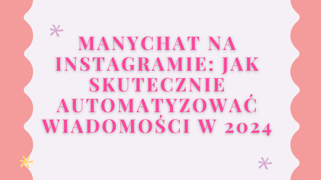 ManyChat na Instagramie: Jak Skutecznie Automatyzować Wiadomości w 2024