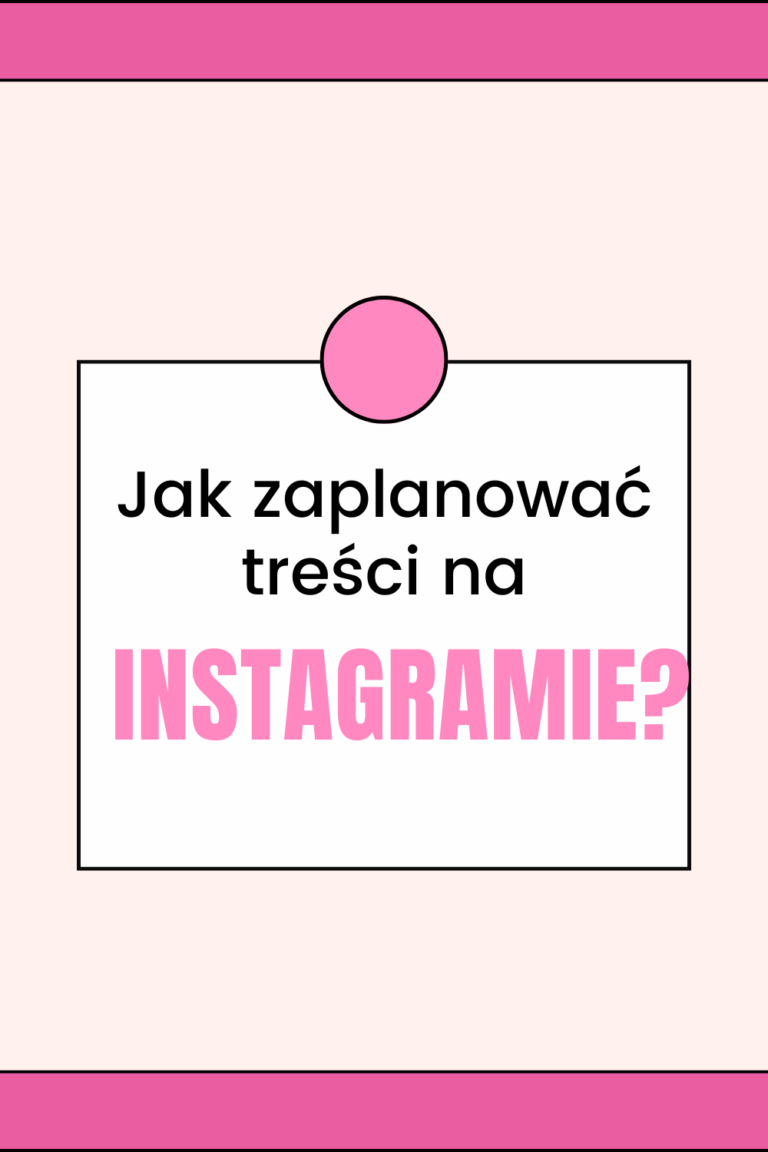 jak Zaplanować Treści na Instagramie? Strategia i Układanie Kalendarza Treści