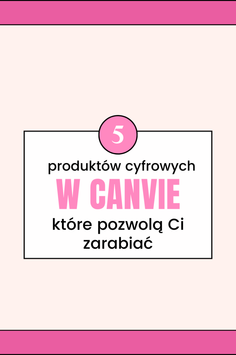 5 pomysł&oacute;w na produkty cyfrowe w canvie, dzięki kt&oacute;rym możesz zarabiać