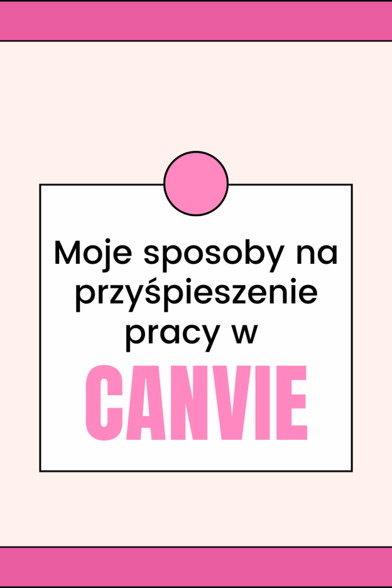 Moje sposoby na przyśpieszenie pracy w Canvie