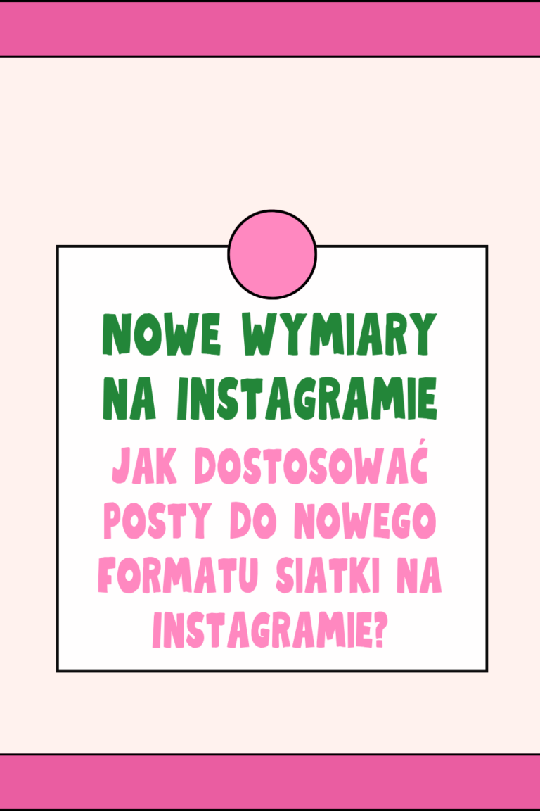 Nowe wymiary na Instagramie:Jak dostosować swoje posty do nowego formatu siatki na Instagramie?