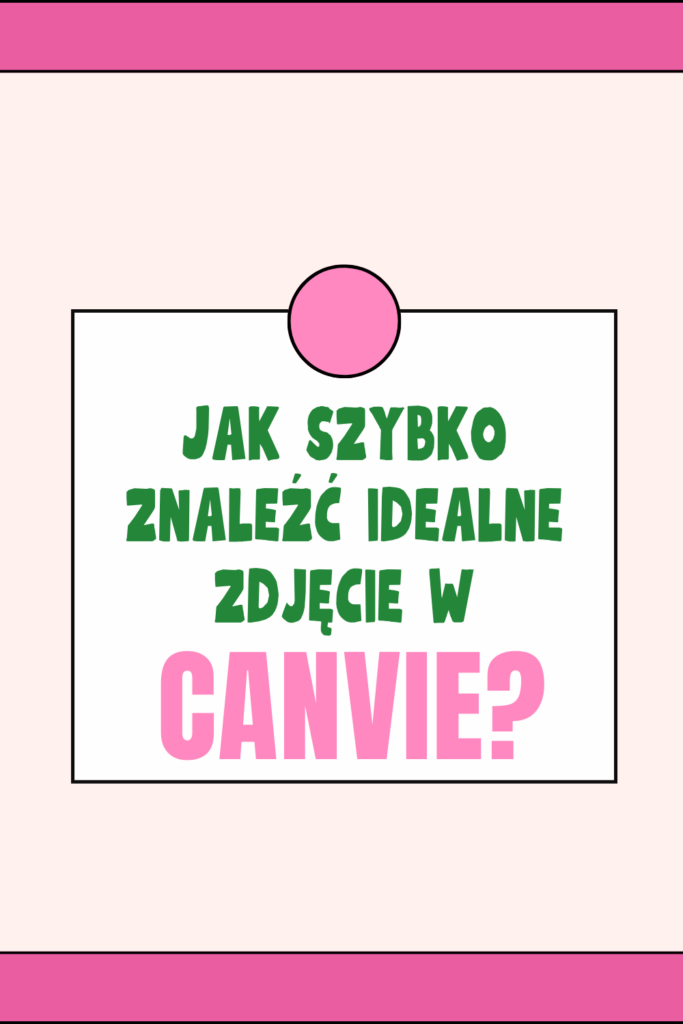 Jak szybko znaleźć idealne zdjęcie w Canvie?  Praktyczne wskaz&oacute;wki!