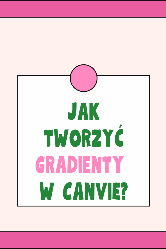 Jak tworzyć gradienty w Canvie?
