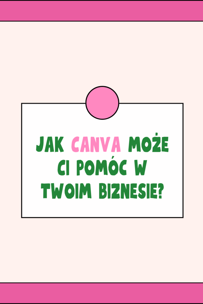 Jak Canva może Ci pom&oacute;c w Twoim biznesie?