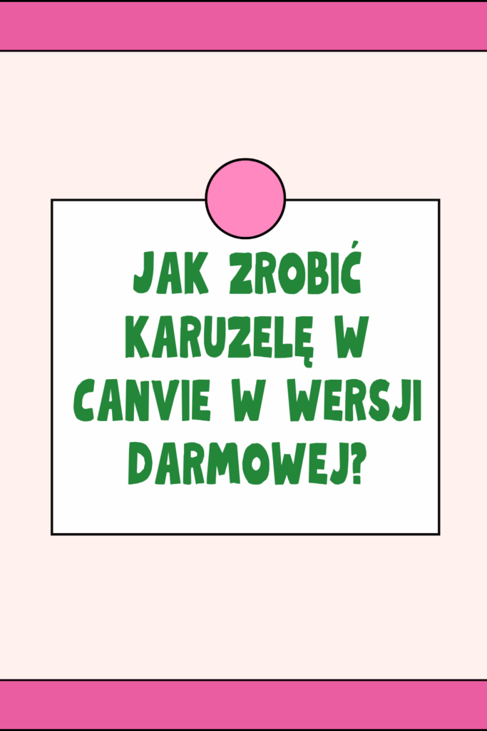 Jak zrobić karuzelę w Canvie w wersji darmowej?