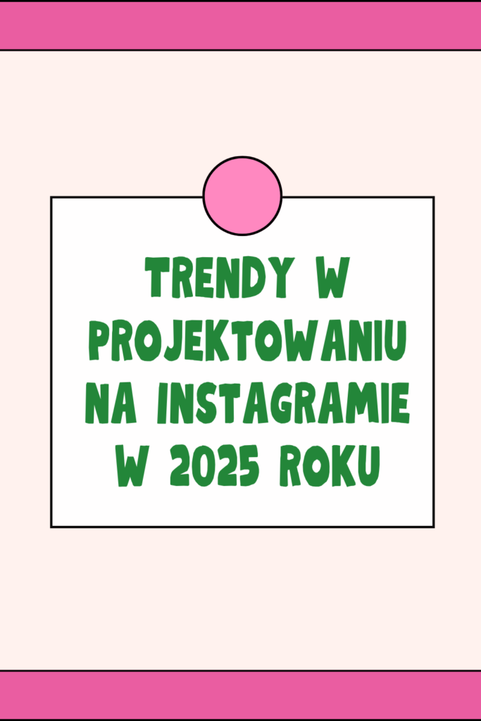 Trendy w Projektowaniu na Instagramie w 2025 roku