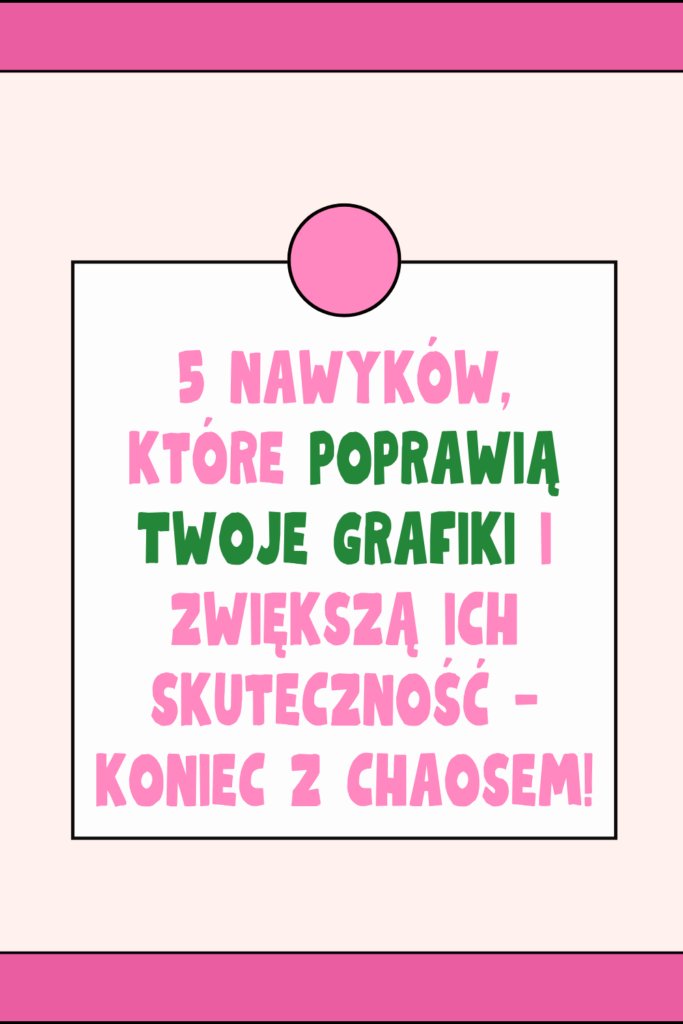 5 nawyk&oacute;w, kt&oacute;re poprawią Twoje grafiki