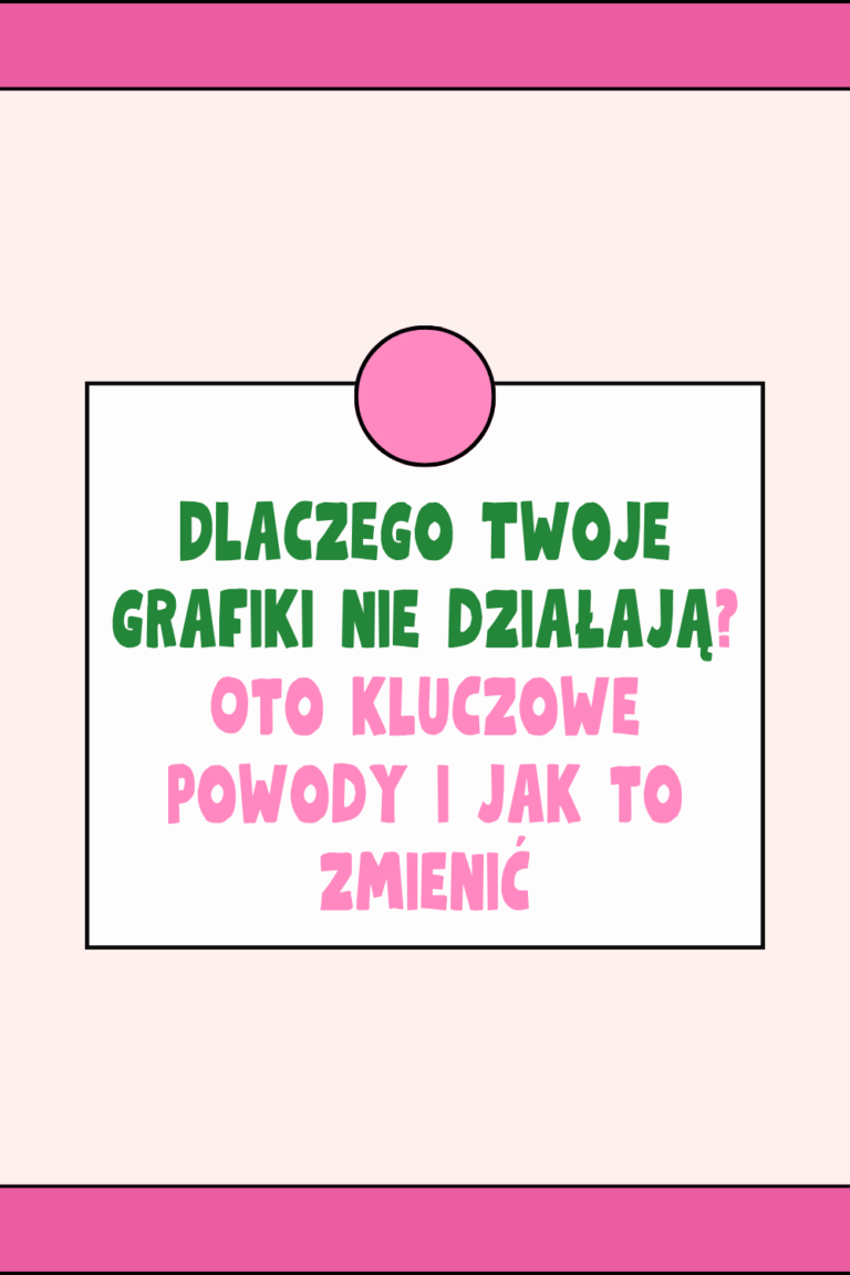 Dlaczego Twoje grafiki nie działają? Oto kluczowe powody i jak to zmienić