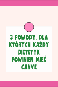 3 powody, dla kt&oacute;rych każdy dietetyk powinien mieć  Canve