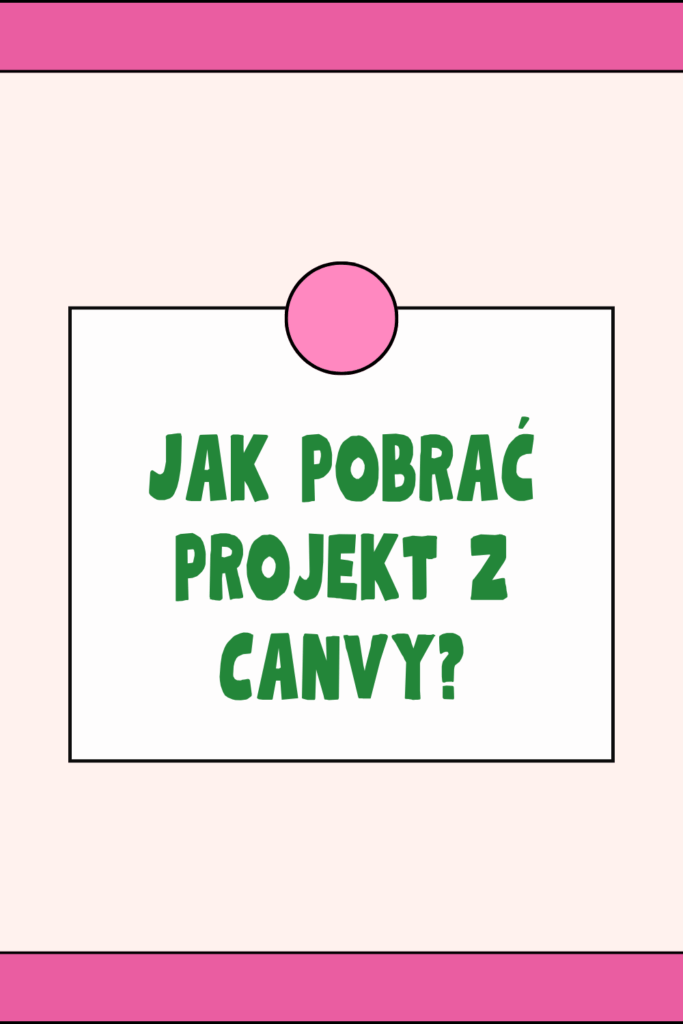Pobieranie projekt&oacute;w w Canvie &ndash; wszystko, co musisz wiedzieć