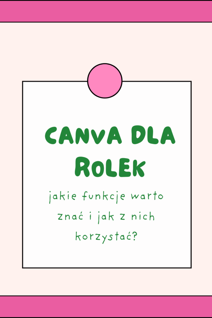 Canva dla rolek: jakie funkcje warto znać i jak z nich korzystać?