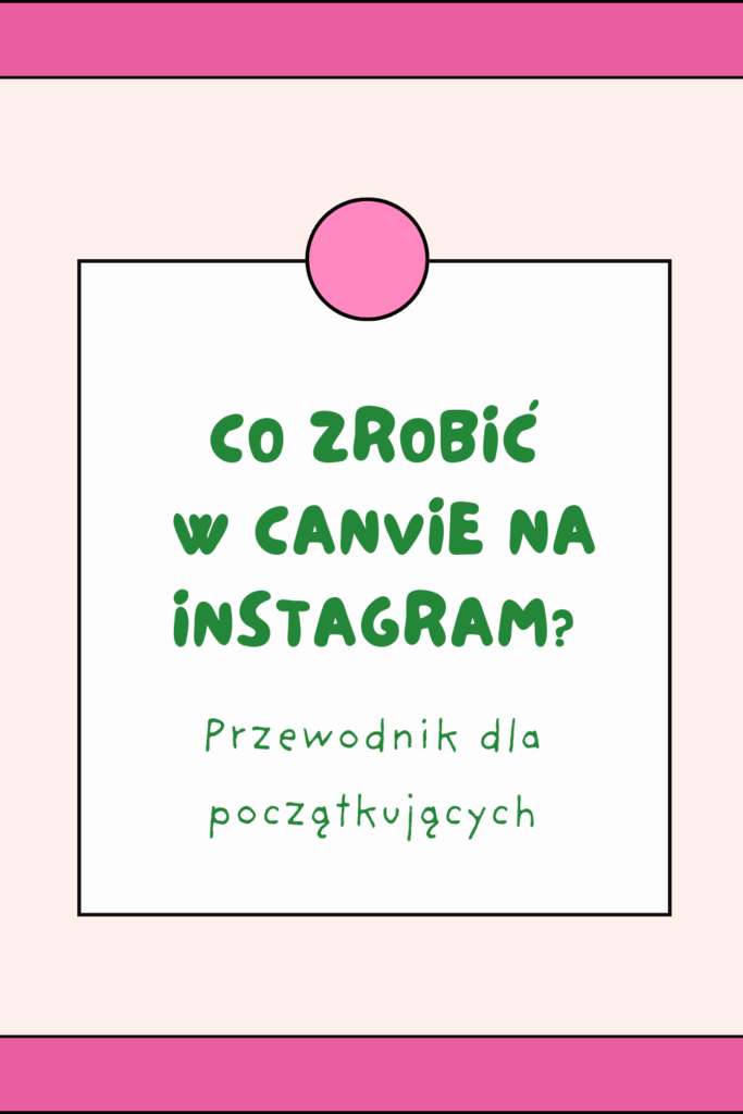 Co zrobić w Canvie na Instagram? Przewodnik dla początkujących