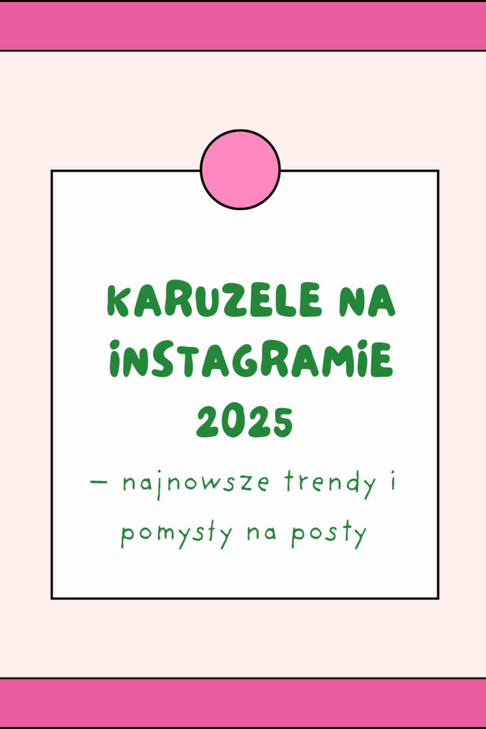 Karuzele na Instagramie 2025 &ndash; najnowsze trendy i pomysły na posty