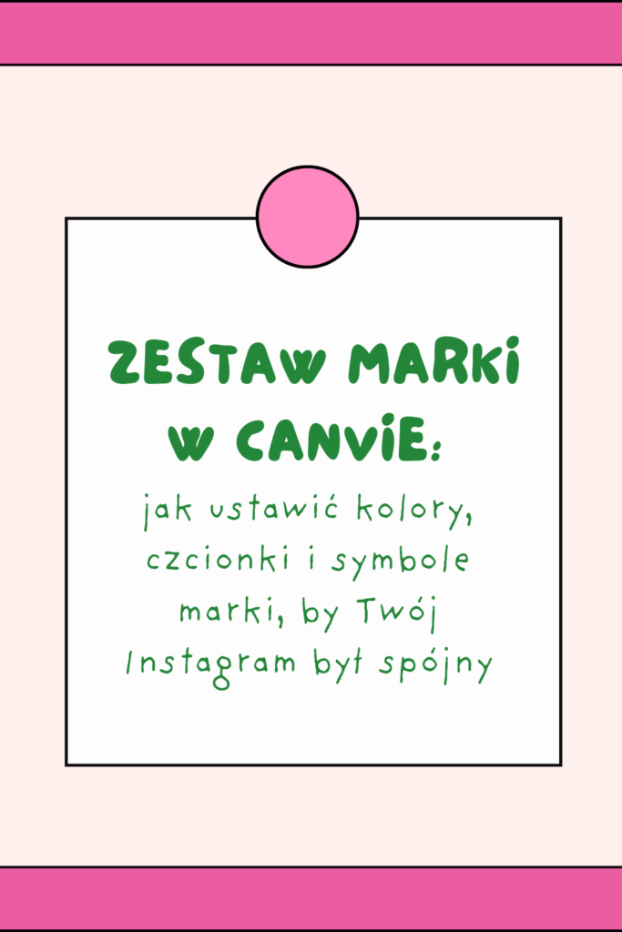 Zestaw marki w Canvie: jak ustawić kolory, czcionki i symbole marki, by Tw&oacute;j Instagram był sp&oacute;jny