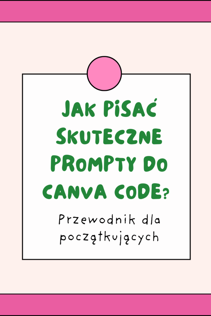 Jak pisać skuteczne prompty do Canva Code? Przewodnik dla początkujących