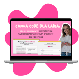 Canva Code dla laika: ebook z gotowymi promptami do tworzenia interaktywnych projektów bez kodowania