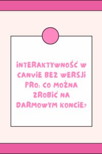 Interaktywność w Canvie bez wersji PRO: Co można zrobić na darmowym koncie?