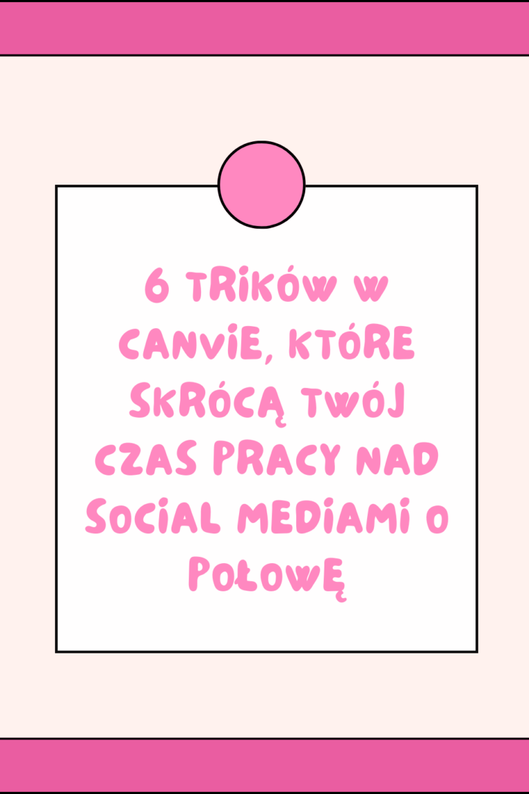 6 trik&oacute;w w Canvie, kt&oacute;re skr&oacute;cą Tw&oacute;j czas pracy nad social mediami o połowę