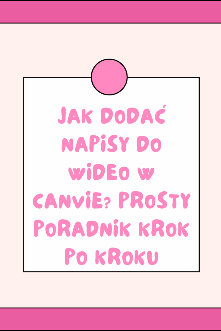 Jak dodać napisy do wideo w Canvie? Prosty poradnik krok po kroku