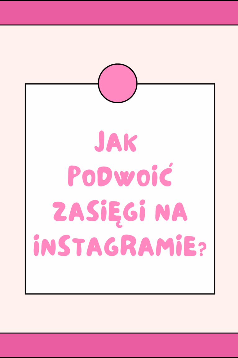 Jak podwoić zasięgi na instagramie?