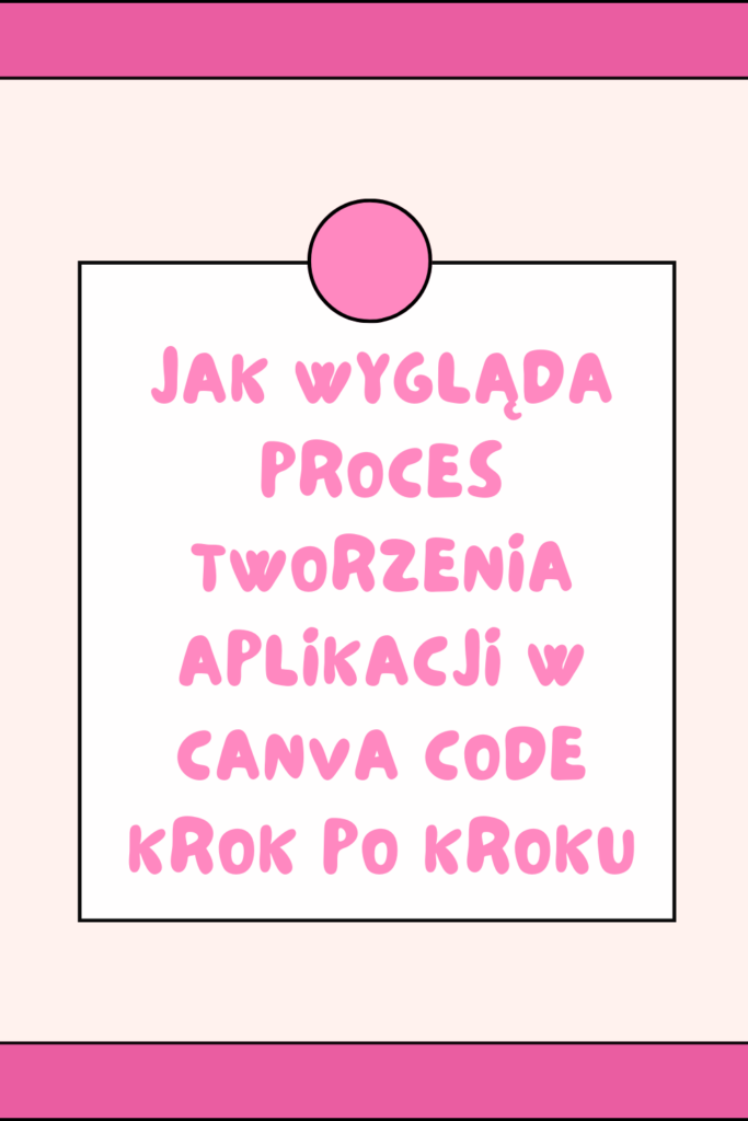 Jak wygląda proces tworzenia aplikacji w Canva code krok po kroku