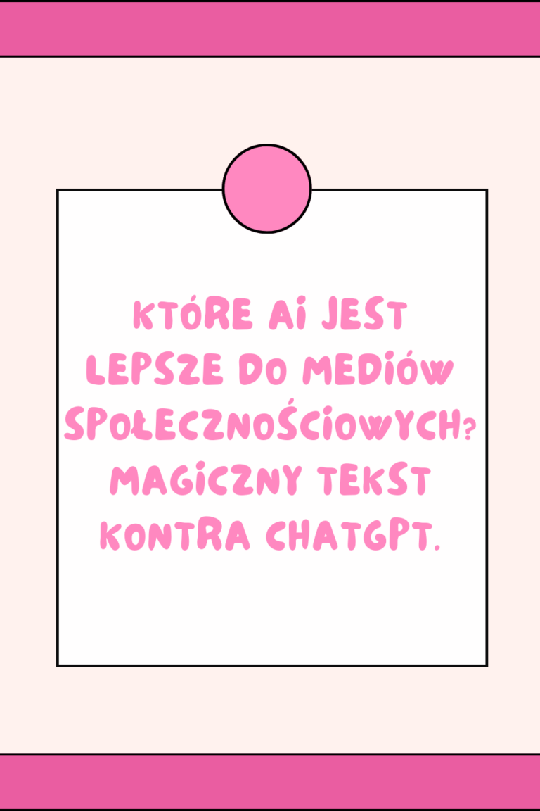 kt&oacute;re ai jest lepsze do medi&oacute;w społecznościowych? magiczny tekst kontra chatgpt.