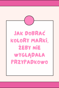 Jak dobrać kolory marki, żeby nie wyglądała przypadkowo