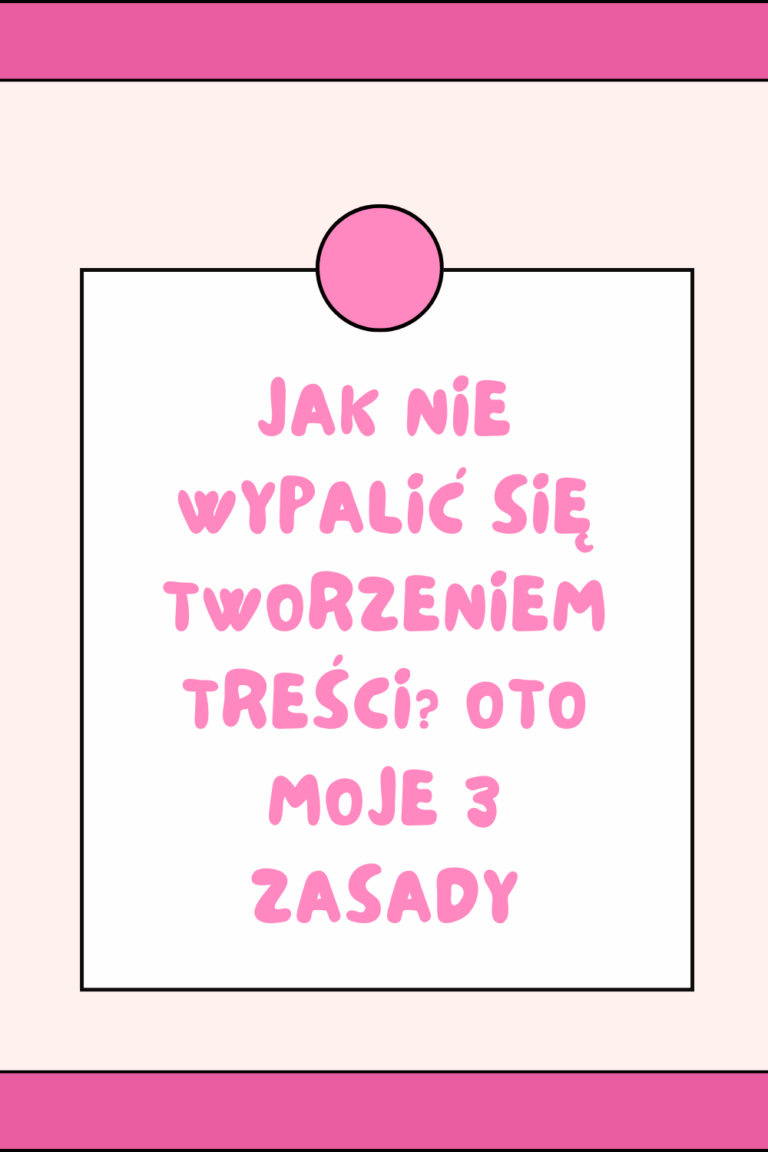 Jak nie wypalić się tworzeniem treści? oto moje 3 zasady