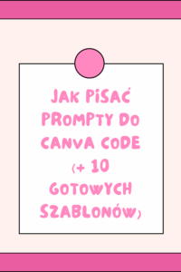 Jak pisać prompty do Canva Code (+ 10 gotowych szablon&oacute;w)