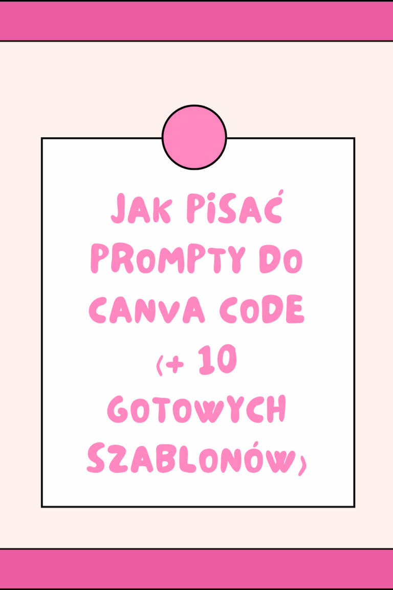 Jak pisać prompty do Canva Code (+ 10 gotowych szablon&oacute;w)