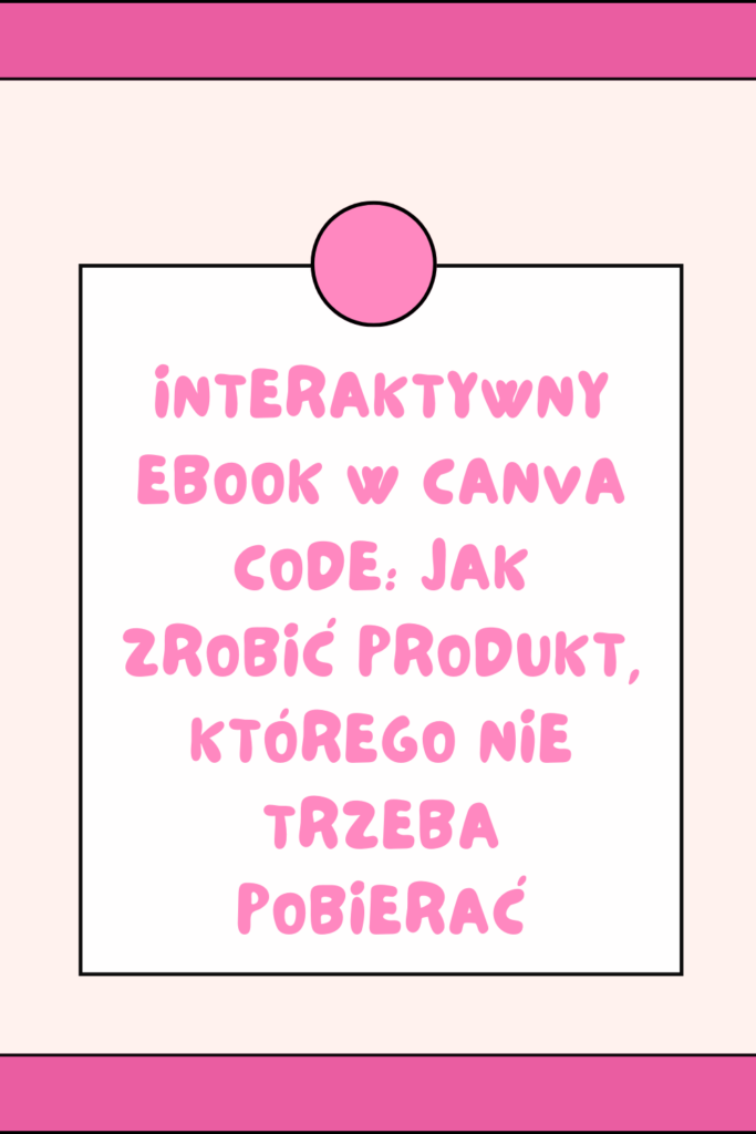 Interaktywny ebook w Canva Code: jak zrobić produkt, kt&oacute;rego nie trzeba pobierać