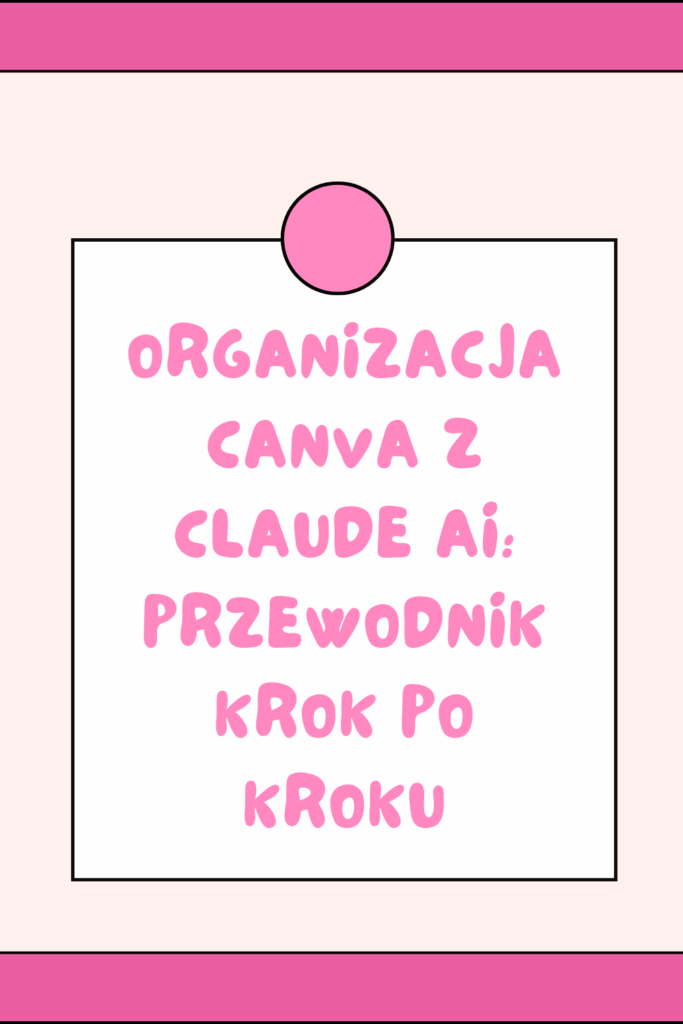 Organizacja Canva z Claude AI: Przewodnik Krok po Kroku
