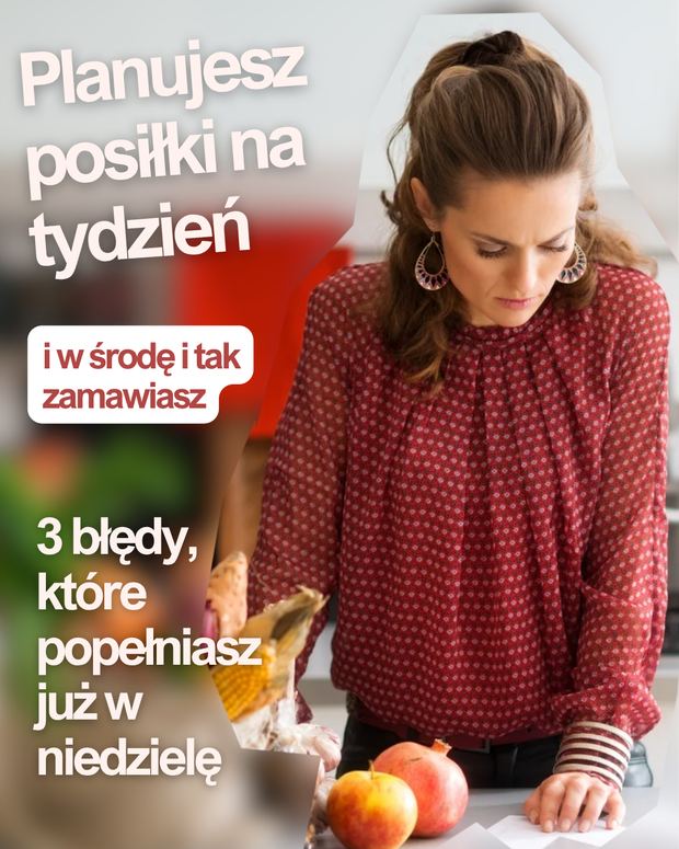 Okładka karuzeli: Planujesz posiłki na tydzień i w środę i tak zamawiasz