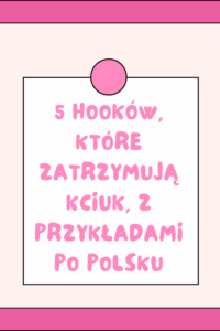 5 hook&oacute;w, kt&oacute;re zatrzymują kciuk, z przykładami po polsku