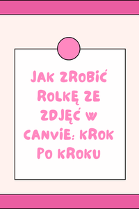 Jak zrobić rolkę ze zdjęć w Canvie: krok po kroku